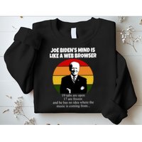 Joe Biden's Mind Is Like A Web Browser Sweatshirt