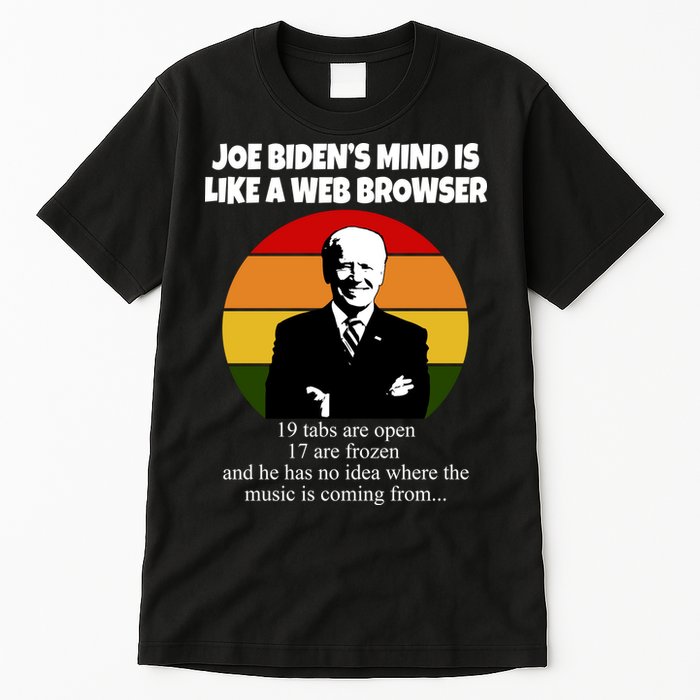 Joe Biden's Mind Is Like A Web Browser Tall T-Shirt
