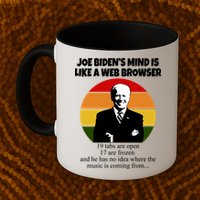 Joe Biden's Mind Is Like A Web Browser Mug