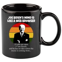 Joe Biden's Mind Is Like A Web Browser 11oz C Handle Ceramic Mug