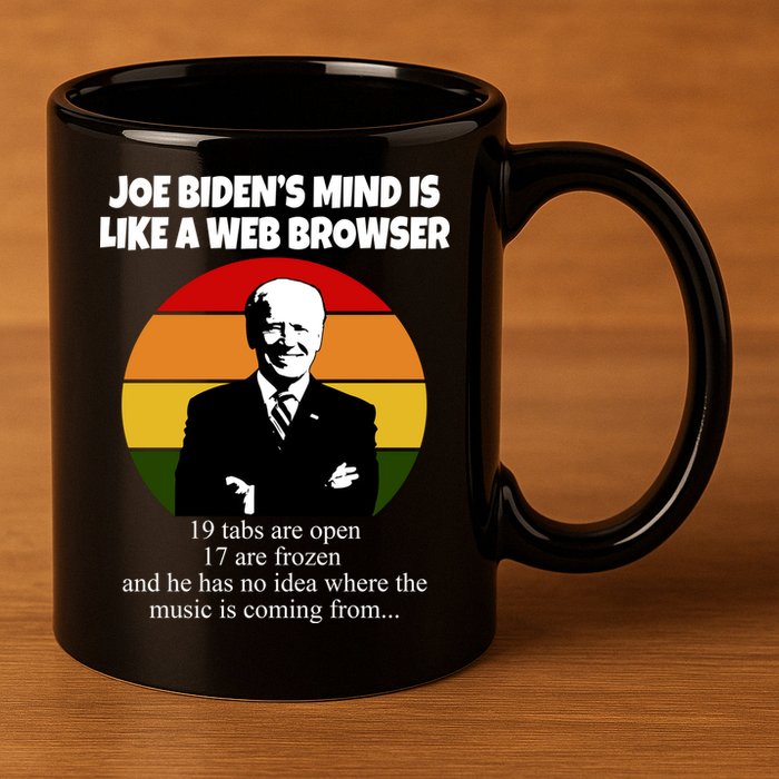 Joe Biden's Mind Is Like A Web Browser 11oz C Handle Ceramic Mug