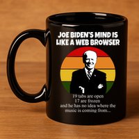 Joe Biden's Mind Is Like A Web Browser 11oz C Handle Ceramic Mug