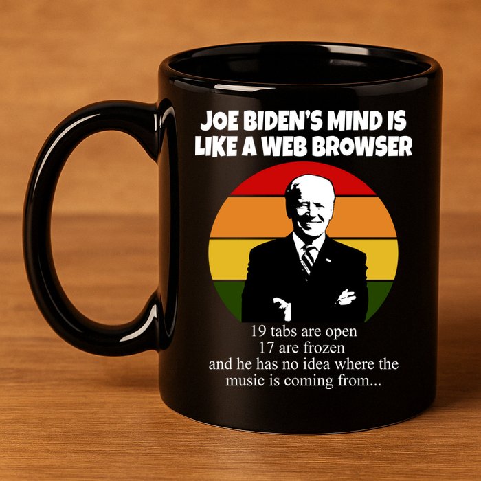 Joe Biden's Mind Is Like A Web Browser 11oz C Handle Ceramic Mug