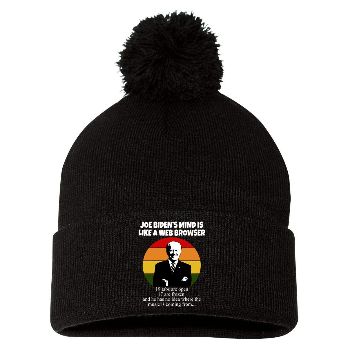 Joe Biden's Mind Is Like A Web Browser Pom Pom 12in Knit Beanie