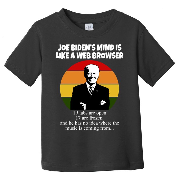 Joe Biden's Mind Is Like A Web Browser Toddler T-Shirt
