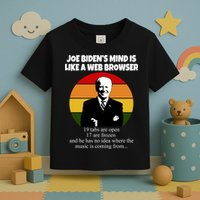 Joe Biden's Mind Is Like A Web Browser Toddler T-Shirt