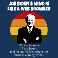 Joe Biden's Mind Is Like A Web Browser Infant Baby Jersey Bodysuit