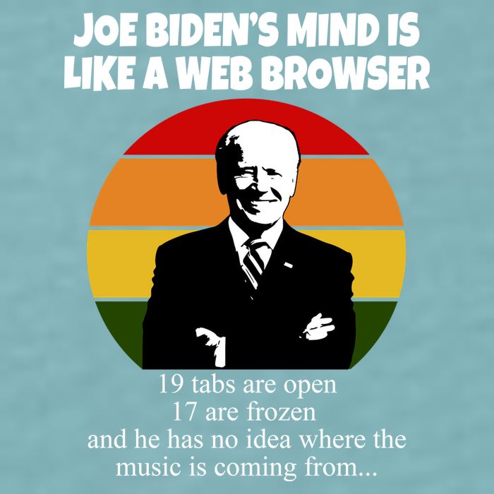 Joe Biden's Mind Is Like A Web Browser Sueded Cloud Jersey T-Shirt