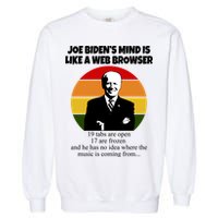 Joe Biden's Mind Is Like A Web Browser Garment-Dyed Sweatshirt