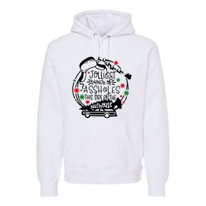 Jolliest Bunch Of Assholes This Side Of The Nut House Premium Hoodie