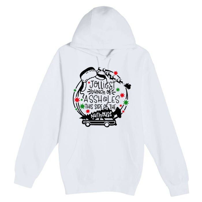 Jolliest Bunch Of Assholes This Side Of The Nut House Premium Pullover Hoodie