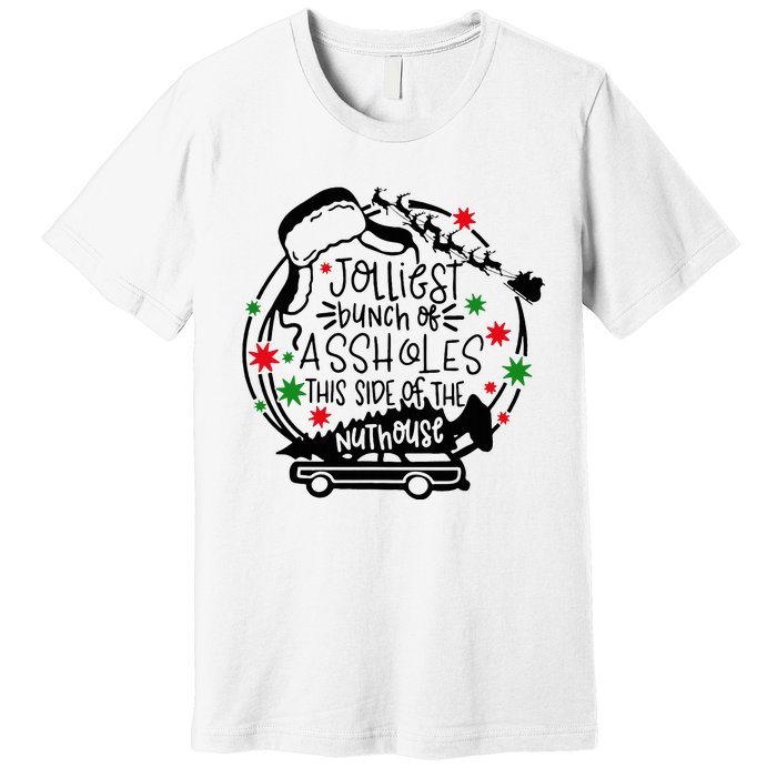 Jolliest Bunch Of Assholes This Side Of The Nut House Premium T-Shirt