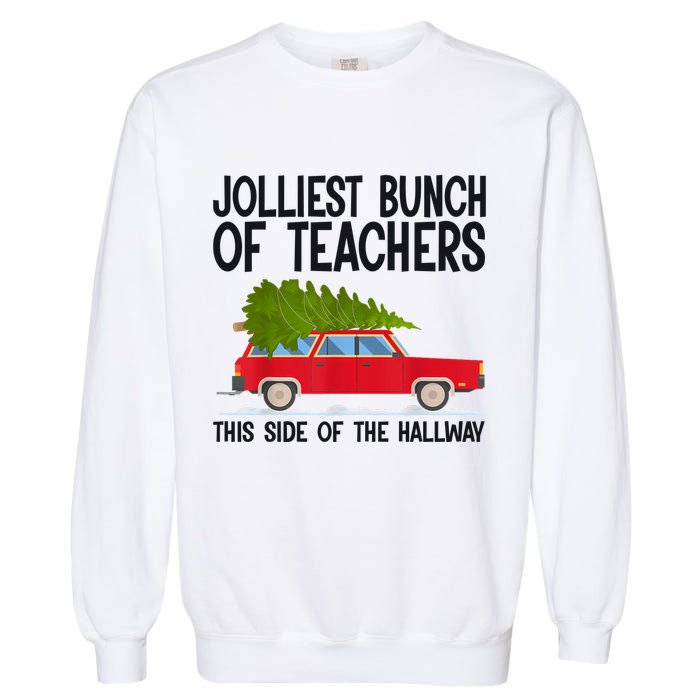 Jolliest Bunch Of Teachers This Side Of The Hallway Garment-Dyed Sweatshirt