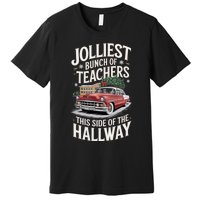 Jolliest Bunch Of Teachers This Side Of The Hallway Premium T-Shirt