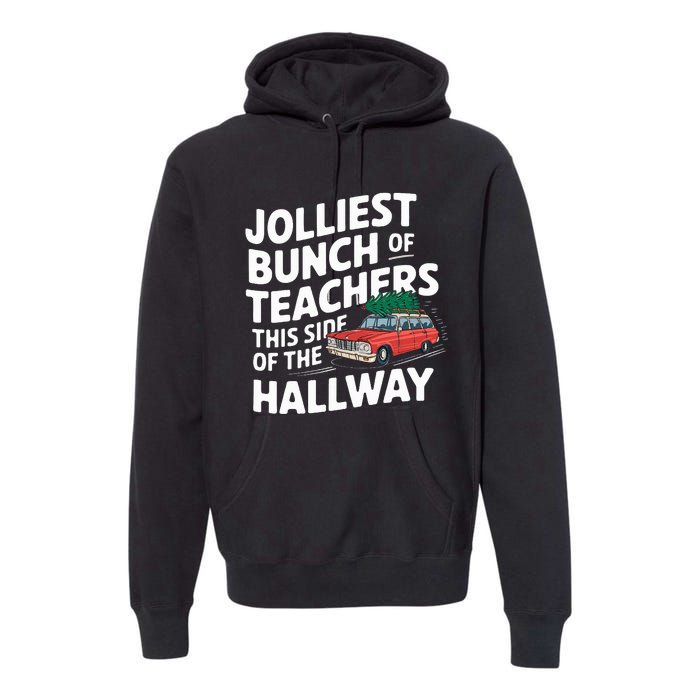 Jolliest Bunch Of Teachers This Side Of The Hallway Xmas Premium Hoodie