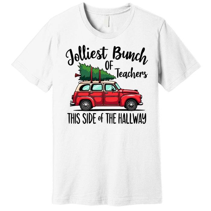 Jolliest Bunch Of Teachers This Side Of The Hallway Premium T-Shirt