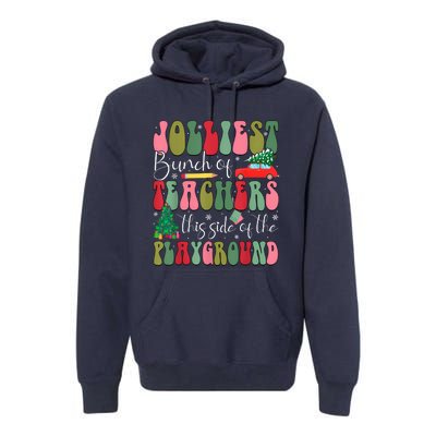 Jolliest Bunch Of Teachers This Side Of The Playground Xmas Premium Hoodie