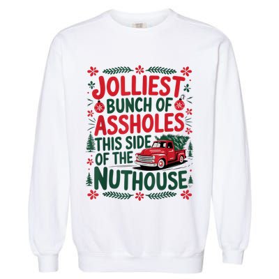 Jolliest Bunch Of Assholes This Side Of The Nut House Garment-Dyed Sweatshirt