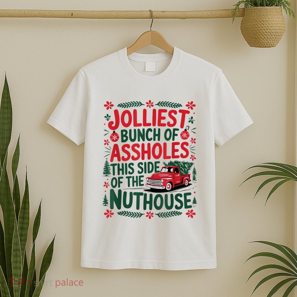 Jolliest Bunch Of Assholes This Side Of The Nut House T-Shirt