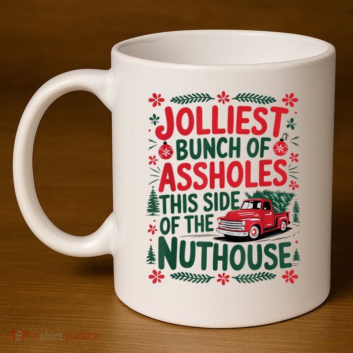 Jolliest Bunch Of Assholes This Side Of The Nut House 11oz C Handle Ceramic Mug