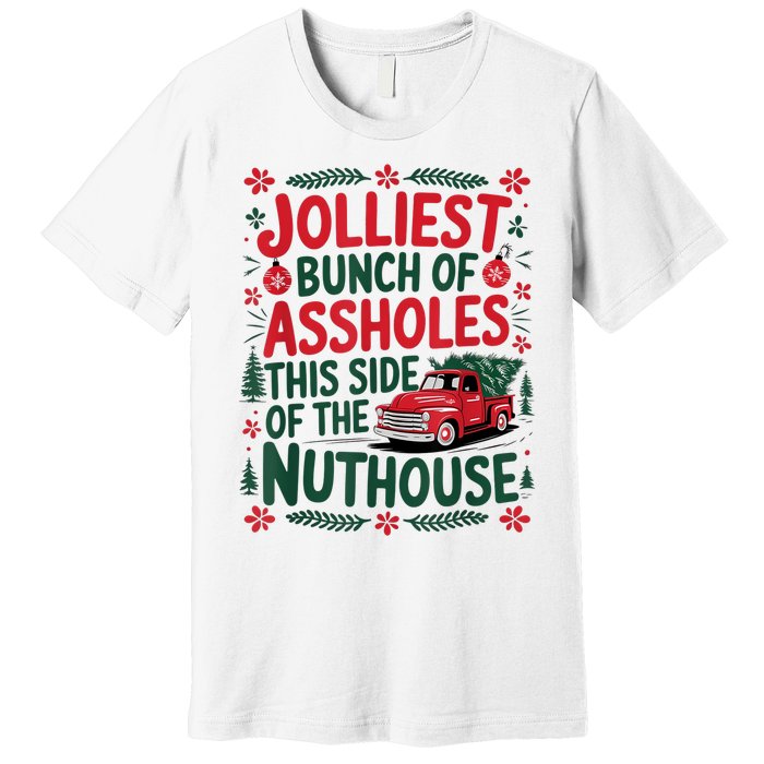 Jolliest Bunch Of Assholes This Side Of The Nut House Premium T-Shirt