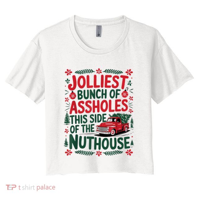 Jolliest Bunch Of Assholes This Side Of The Nut House Crop Top