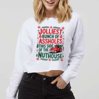 Jolliest Bunch Of Assholes This Side Of The Nut House Cropped Pullover Crew