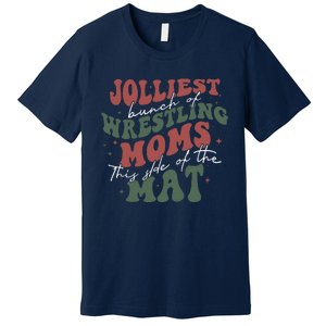 Jolliest Bunch Of Wrestling Moms This Side Of The Mat Xmas Premium T-Shirt