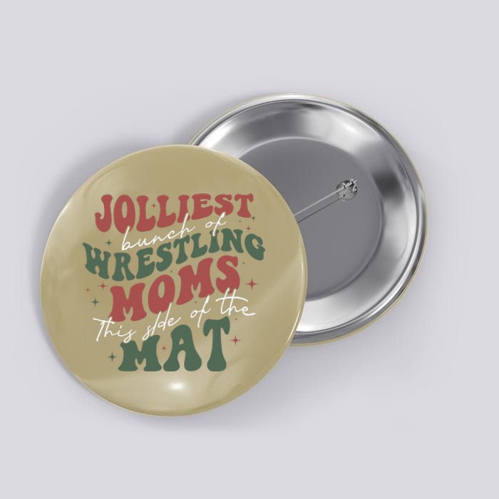 Jolliest Bunch Of Wrestling Moms This Side Of The Mat Xmas Button