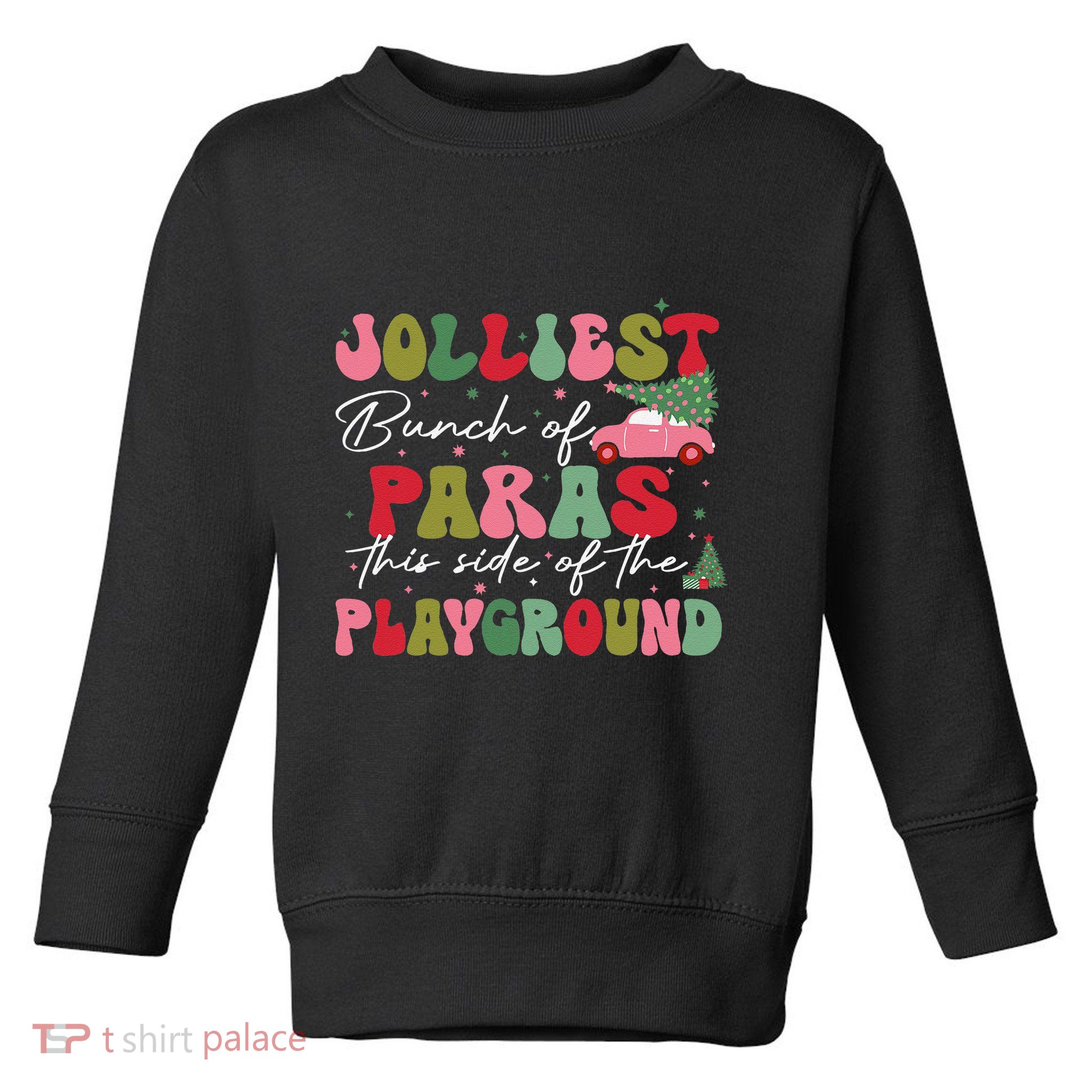 Jolliest Bunch Of Paras This Side Of The Playground Xmas Toddler Sweatshirt