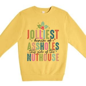 Jolliest Bunch Of Assholes This Side Of The Nut House Great Gift Premium Crewneck Sweatshirt