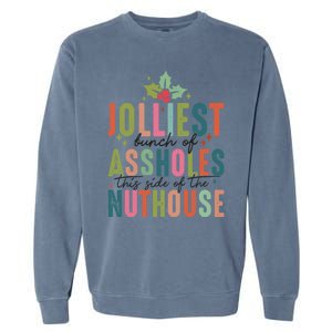 Jolliest Bunch Of Assholes This Side Of The Nut House Great Gift Garment-Dyed Sweatshirt