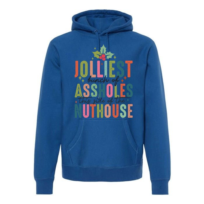 Jolliest Bunch Of Assholes This Side Of The Nut House Great Gift Premium Hoodie