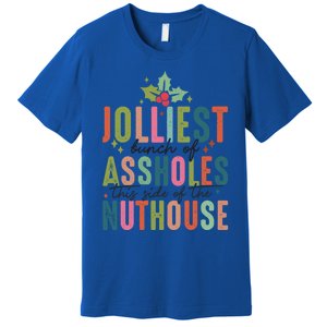 Jolliest Bunch Of Assholes This Side Of The Nut House Great Gift Premium T-Shirt