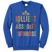 Jolliest Bunch Of Assholes This Side Of The Nut House Great Gift Tall Sweatshirt