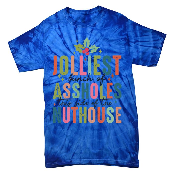 Jolliest Bunch Of Assholes This Side Of The Nut House Great Gift Tie-Dye T-Shirt