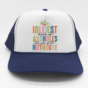 Jolliest Bunch Of Assholes This Side Of The Nut House Great Gift Trucker Hat