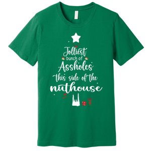 Jolliest Bunch Of Assholes This Side Of The Nut House Premium T-Shirt