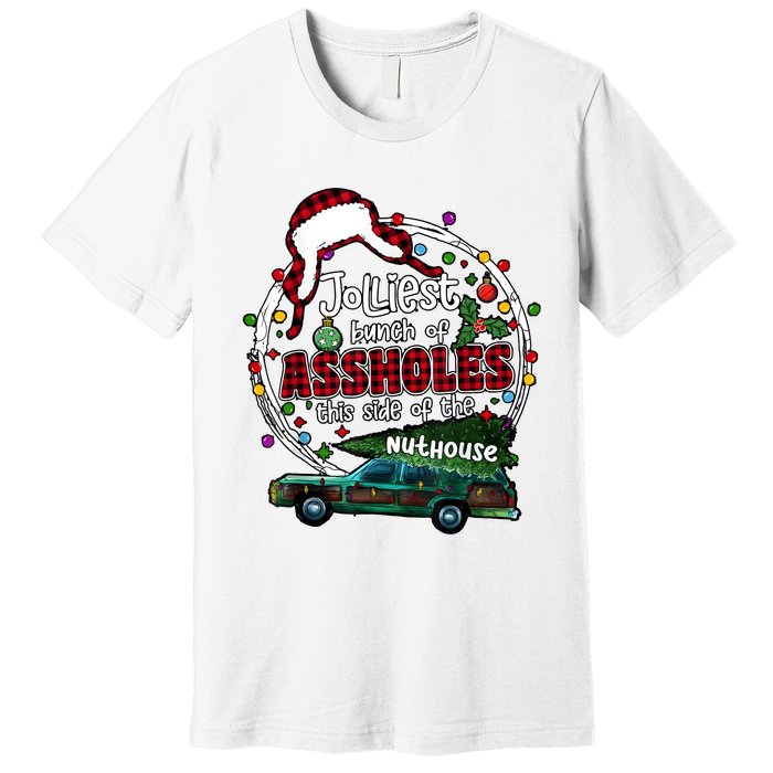 Jolliest Bunch Of Assholes This Side Of The Nut House Premium T-Shirt