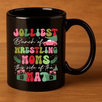 Jolliest Bunch Of Wrestling Moms This Side Of The Mat 11oz C Handle Ceramic Mug