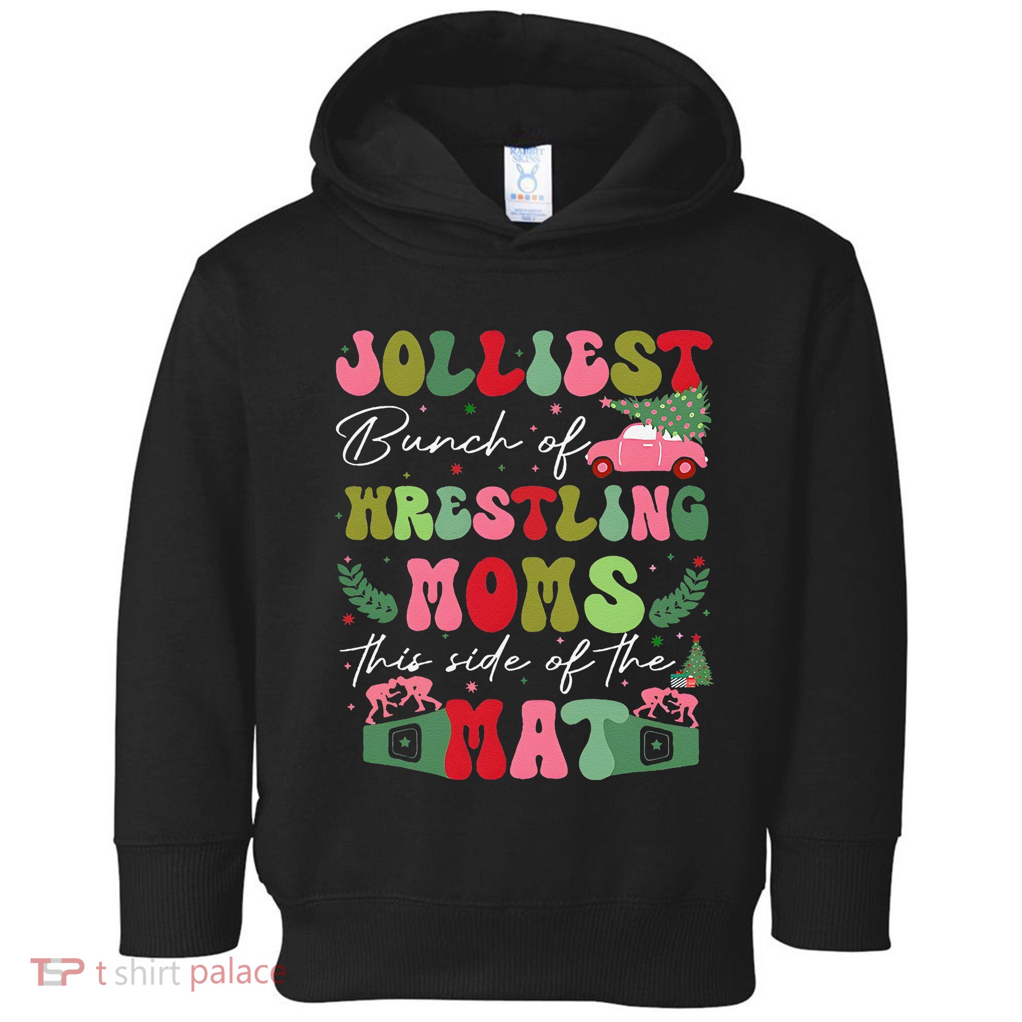Jolliest Bunch Of Wrestling Moms This Side Of The Mat Toddler Hoodie