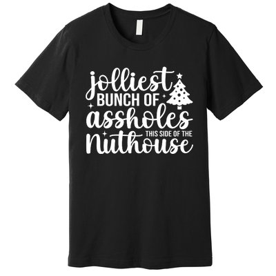 Jolliest Bunch Of Individuals This Side Of The Nuthouse Premium T-Shirt