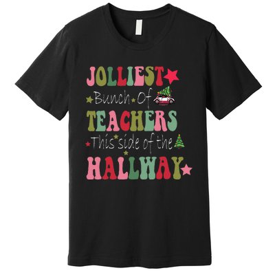 Jolliest Bunch Of Teachers This Side Of The Hallway Premium T-Shirt