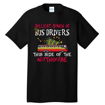 Jolliest Bunch Of Bus Drivers This Side Of The Nuthouse Merry Christmas Tall T-Shirt