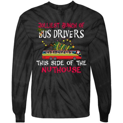 Jolliest Bunch Of Bus Drivers This Side Of The Nuthouse Merry Christmas Tie-Dye Long Sleeve Shirt