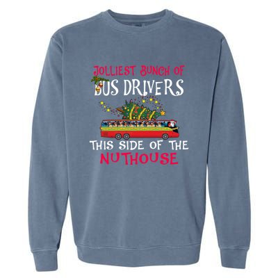 Jolliest Bunch Of Bus Drivers This Side Of The Nuthouse Merry Christmas Garment-Dyed Sweatshirt