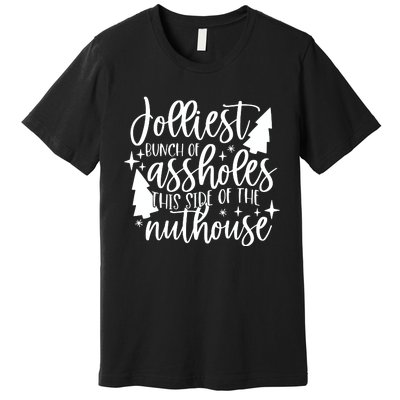 Jolliest Bunch Of Assholes This Side Of The Nuthouse Premium T-Shirt