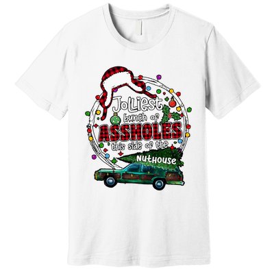 Jolliest Bunch Of Assholes This Side Of The Nut House Premium T-Shirt