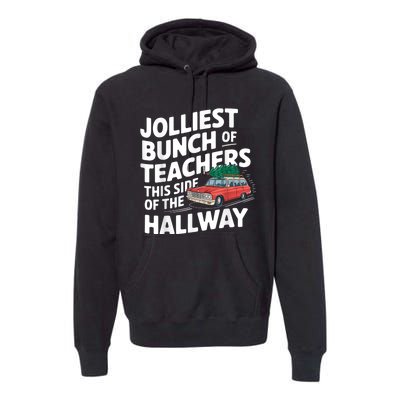 Jolliest Bunch Of Teachers This Side Of The Hallway Xmas Premium Hoodie