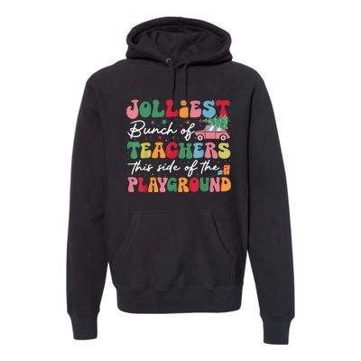 Jolliest Bunch Of Teachers This Side Of The Playground Xmas Premium Hoodie